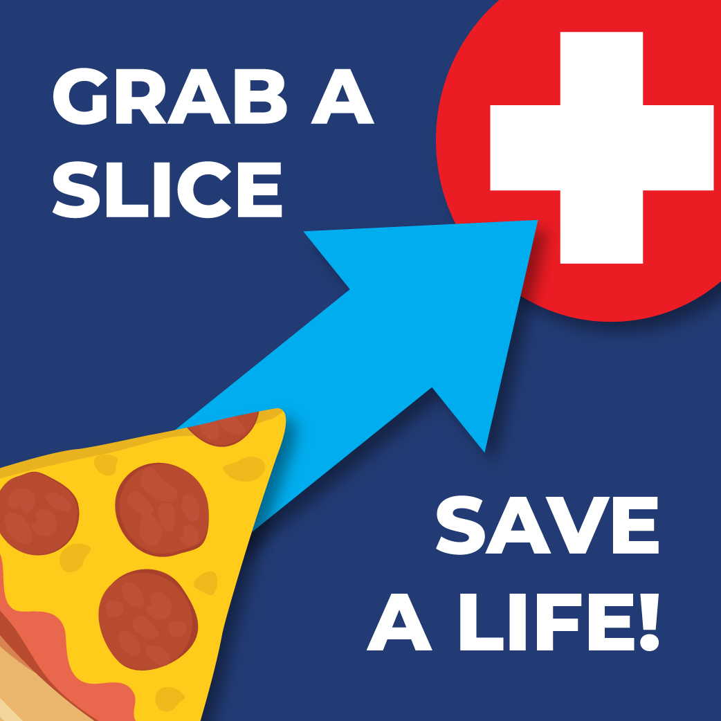 Grab a Slice and Save a Life Grab a Slice and Save a Life