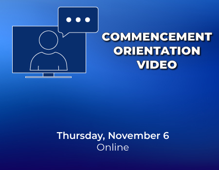 Commencement Orientation Commencement Orientation, Thursday Nov. 6, Online