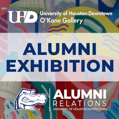 University of Houston Downtown O'Kane Gallery. Alumni Exhibition. UHD Alumni Relations logo. Painting by Floyd Newsum.