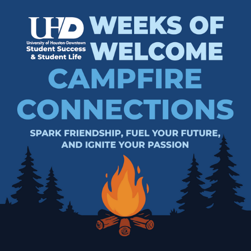 university of houston downtown student success and student life. text reads weeks of welcome campfire connections spark friendships, fuel your future, and ignite your passion. campfire with pine trees.